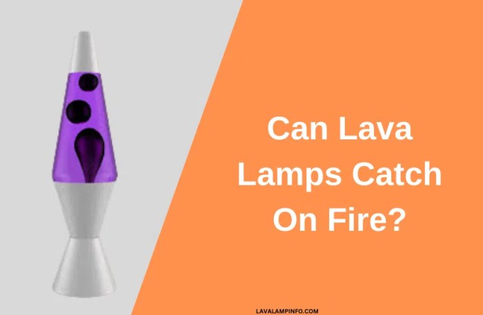 Can lava lamps catch fire