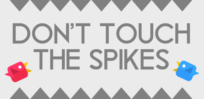 Dont touch the spikes