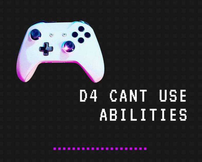 D4 cant use abilities