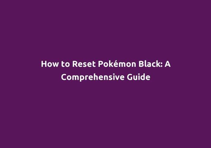 How to reset pokemon black