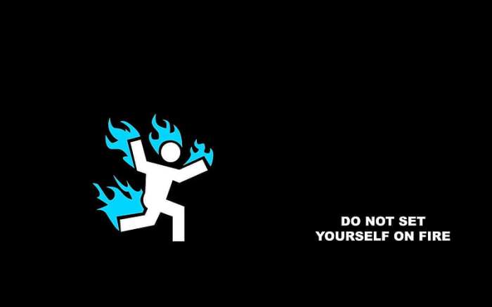 Don t set yourself on fire