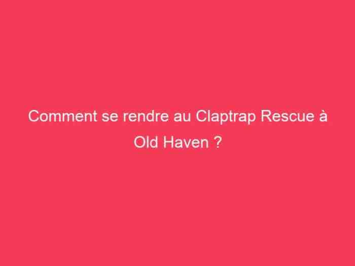 Old haven claptrap rescue